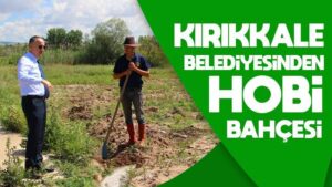 Kırıkkale Belediyesi’nden hobi bahçesi