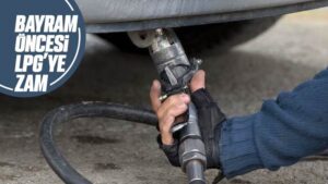 Bayram öncesi LPG’ye zam