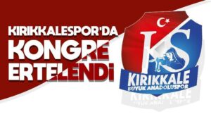 Kırıkkalespor’da kongre ertelendi
