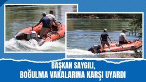 Başkan Saygılı, boğulma vakalarına karşı uyardı