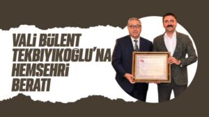 Vali Tekbıyıkoğlu’na hemşehri beratı