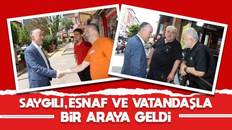 Saygılı, esnaf ve vatandaşla bir araya geldi