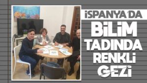 İspanya’ya bilim tadında renkli gezi  