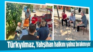 Türkyılmaz, Yahşihan halkını yalnız bırakmıyor