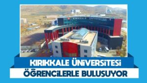 Kırıkkale Üniversitesi öğrencilerle buluşuyor 