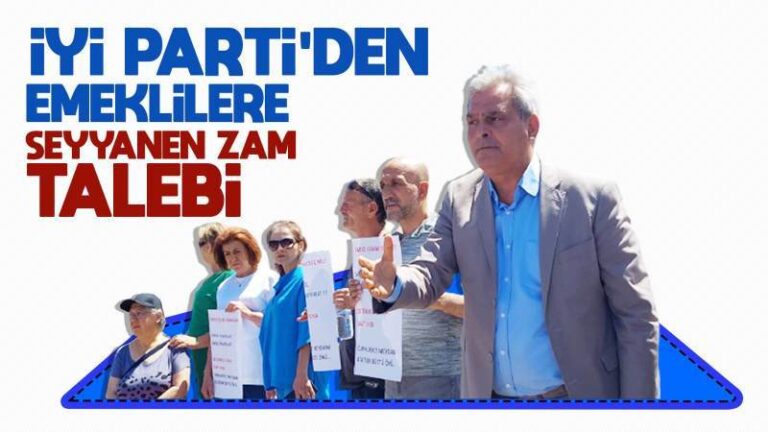 İYİ Parti’den emeklilere seyyanen zam talebi 