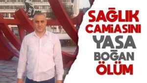 Sağlık camiasını yasa boğan ölüm