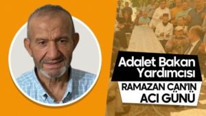 Adalet Bakan Yardımcısı Ramazan Can’ın acı günü 