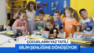 Çocukların yaz tatili bilim şenliğine dönüşüyor 