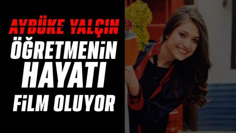 Aybüke Yalçın öğretmenin hayatı film oluyor