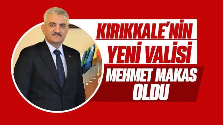 Kırıkkale’nin yeni Valisi Mehmet Makas oldu