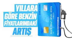 Yıllara göre benzin fiyatlarındaki artış