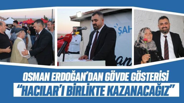 Osman Erdoğan’dan gövde gösterisi “Hacılar’ı birlikte kazanacağız”