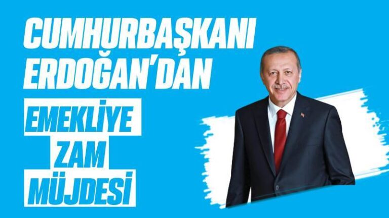 Cumhurbaşkanı Erdoğan’dan Emekliye Zam Müjdesi