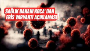 Sağlık Bakanı Koca’ dan Eris varyantı açıklaması