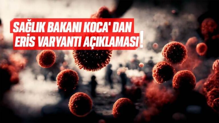 Sağlık Bakanı Koca’ dan Eris varyantı açıklaması