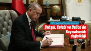Bahşılı, Çelebi ve Delice’de Kaymakamlık değişikliği 