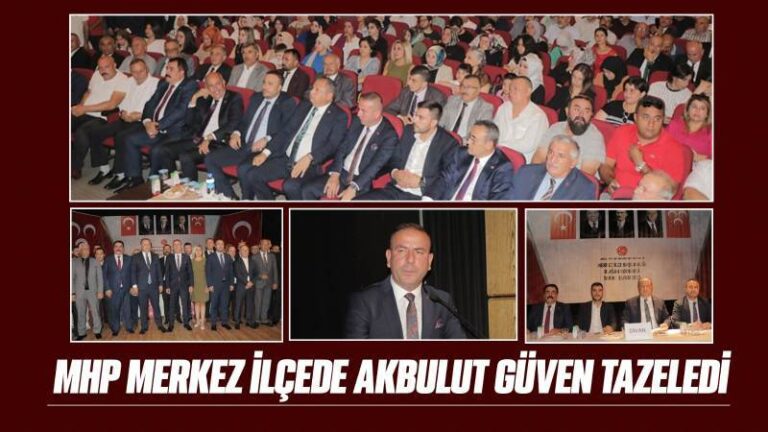 MHP Merkez İlçede Akbulut güven tazeledi 