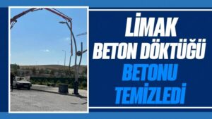 Limak beton döktüğü betonu temizledi 