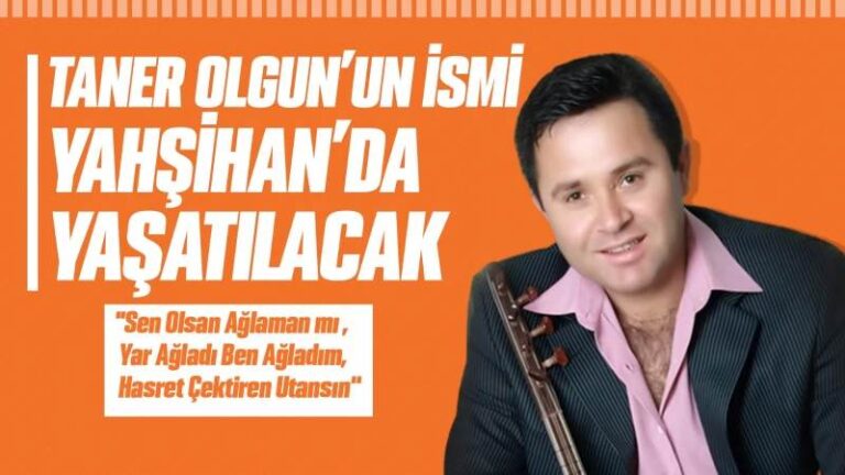 Taner Olgun’un İsmi Yahşihan’da yaşatılacak