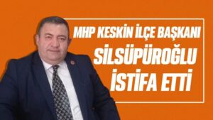 MHP Keskin İlçe Başkanı Silsüpüroğlu istifa etti 