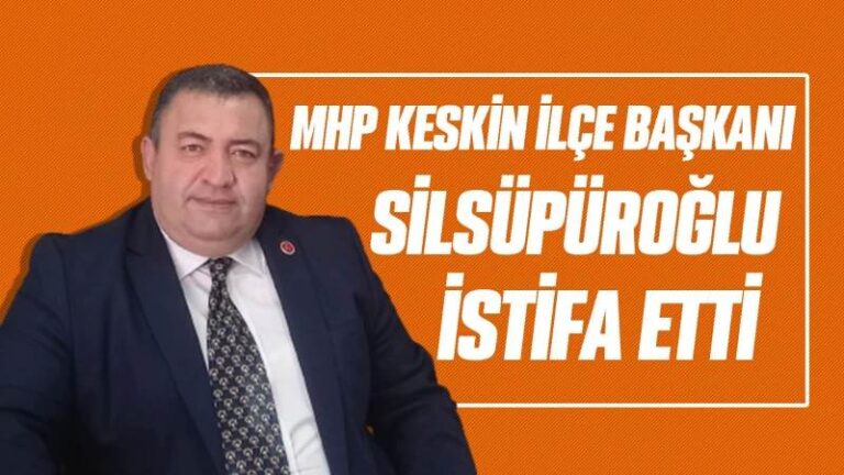 MHP Keskin İlçe Başkanı Silsüpüroğlu istifa etti 