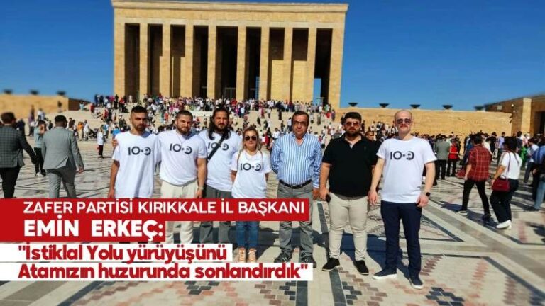 Erkeç: “İstiklal Yolu yürüyüşünü Atamızın huzurunda sonlandırdık”