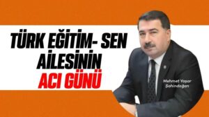 Türk Eğitim-Sen ailesinin acı günü 