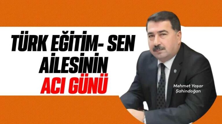 Türk Eğitim-Sen ailesinin acı günü 