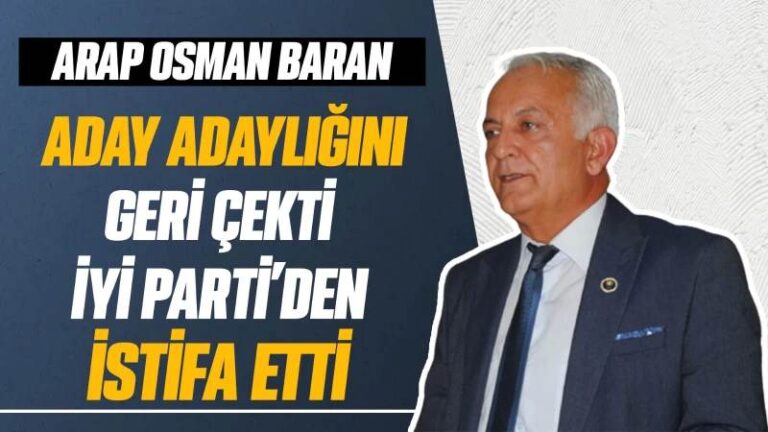 Arap Osman Baran, İYİ Parti’den istifa etti