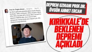 Ercan, Kırıkkale’de görülebilecek en büyük depremi açıkladı 