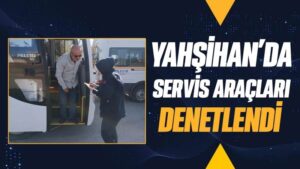 Yahşihan’da servis araçları denetlendi