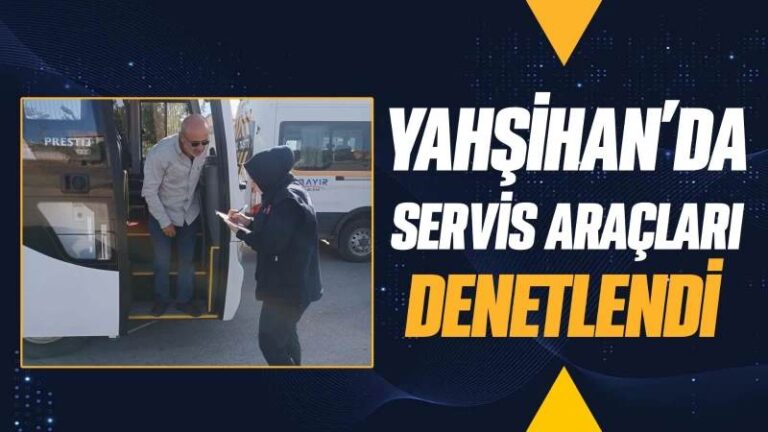 Yahşihan’da servis araçları denetlendi