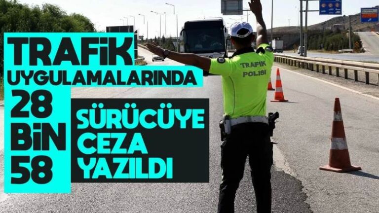 Trafik uygulamalarında 28 bin 58 sürücüye ceza yazıldı