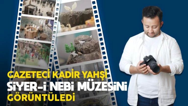 Gazeteci Kadir Yahşi Siyer-i Nebi müzesini görüntüledi 
