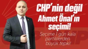 CHP’nin değil, Ahmet Önal’ın seçimi!