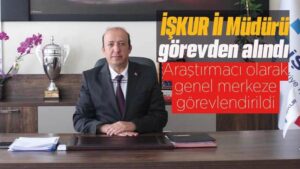 İŞKUR İl Müdürü görevden alındı