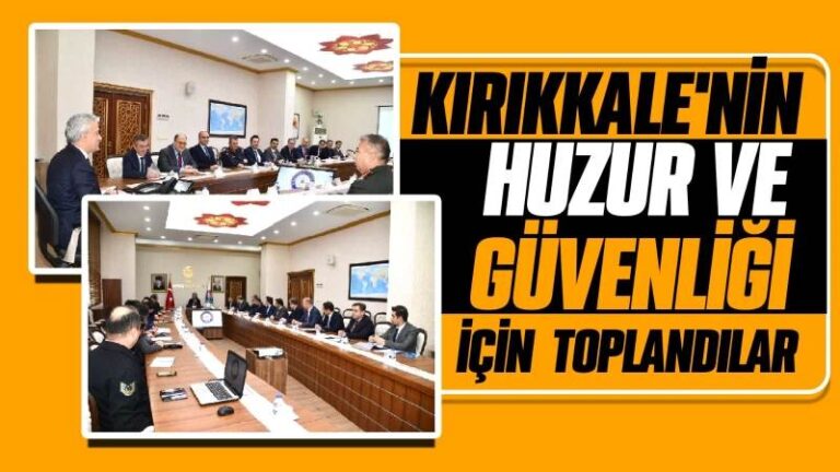 Kırıkkale’nin huzur ve güvenlik toplantısı yapıldı