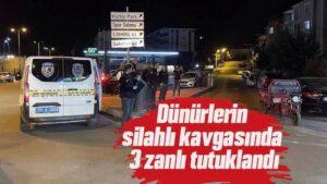 Silahlı kavgada 3 zanlı tutuklandı