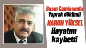 Harun Yüksel, hayatını kaybetti 