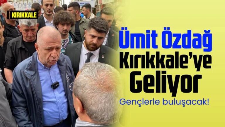 Ümit Özdağ Kırıkkale’ye geliyor!