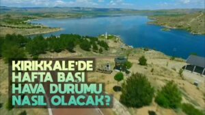 Kırıkkale’de hafta başı hava durumu nasıl olacak?