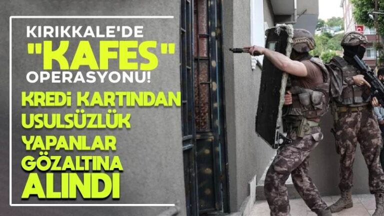 Kırıkkale’de kafes operasyonu!
