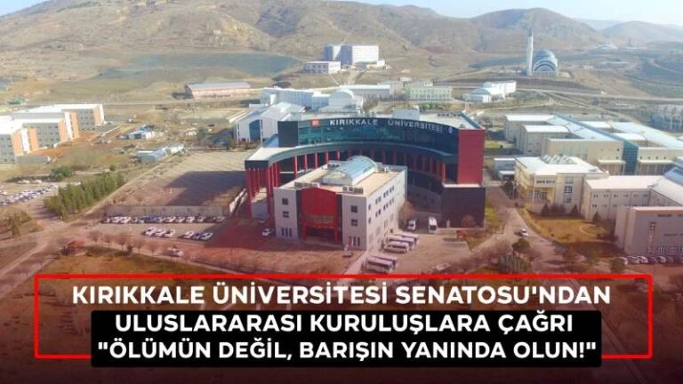 Kırıkkale Üniversitesi’nden Uluslararası kuruluşlara çağrı 