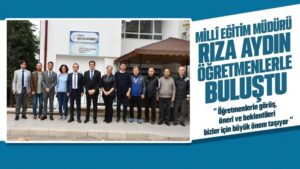 Millî Eğitim Müdürü Aydın, öğretmenlerle buluştu