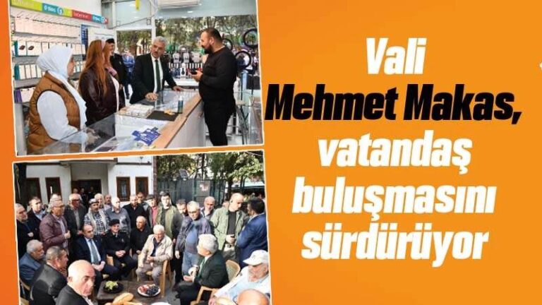 Vali Mehmet Makas, vatandaş buluşmasını sürdürüyor