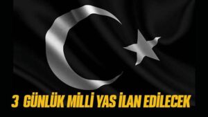 3 günlük milli yas ilan edilecek