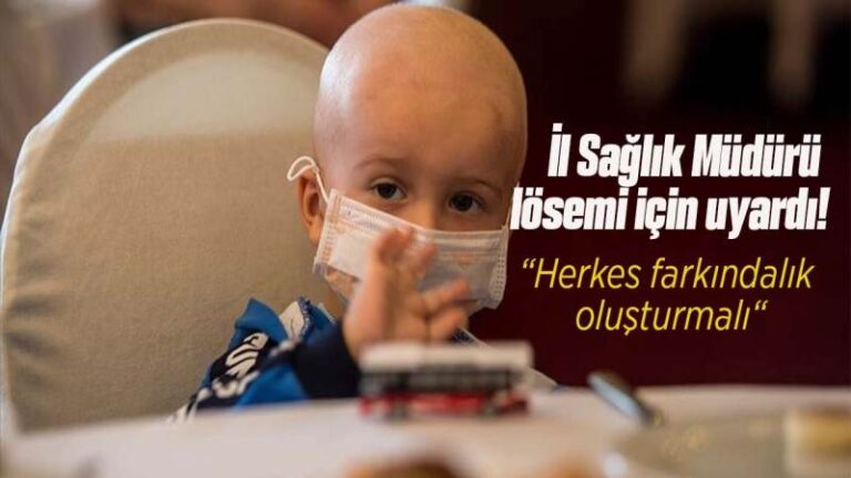 İl Sağlık Müdürü lösemi için uyardı!
