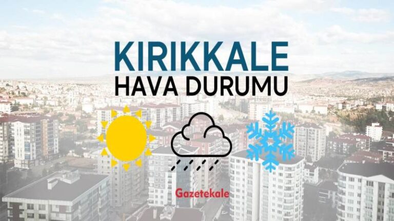 Kırıkkale’de hava nasıl?