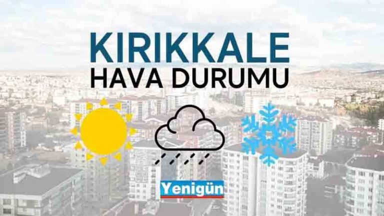 Kırıkkale’de hava durumu nasıl?